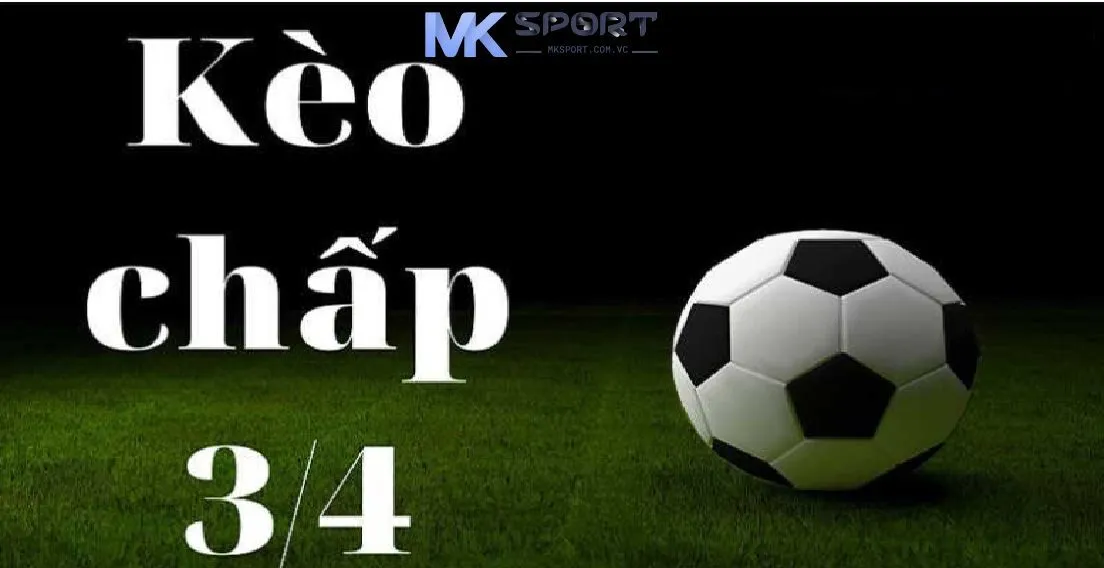 Giới thiệu về kèo chấp 3/4